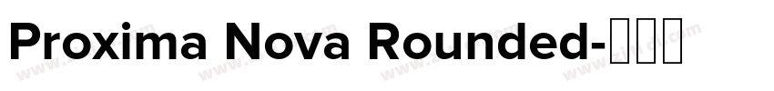 Proxima Nova Rounded字体转换 Proxima Nova Rounded字体转换
